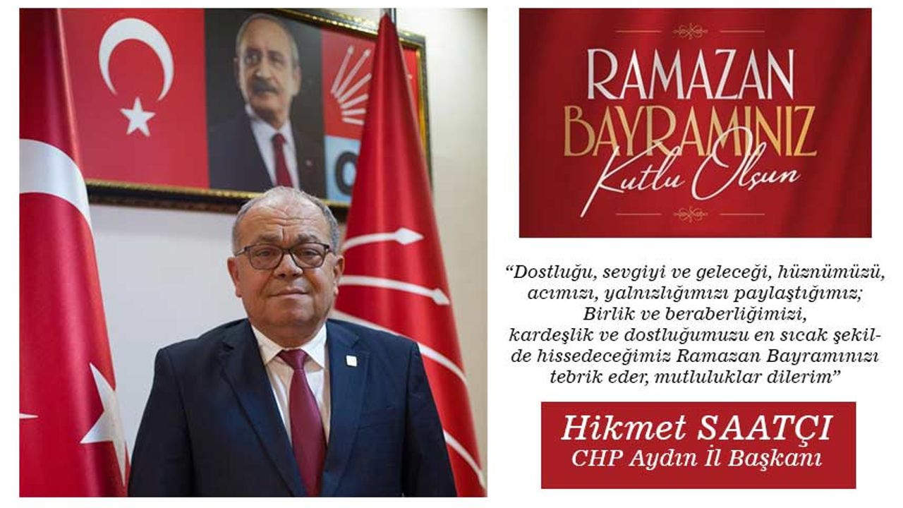 CHP Aydın İl Başkanı Hikmet Saatçı'dan bayram mesajı
