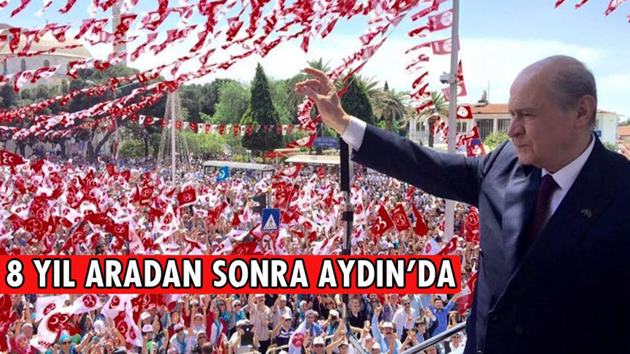 MHP Lideri Bahçeli 8 yıl aradan sonra Aydın’da