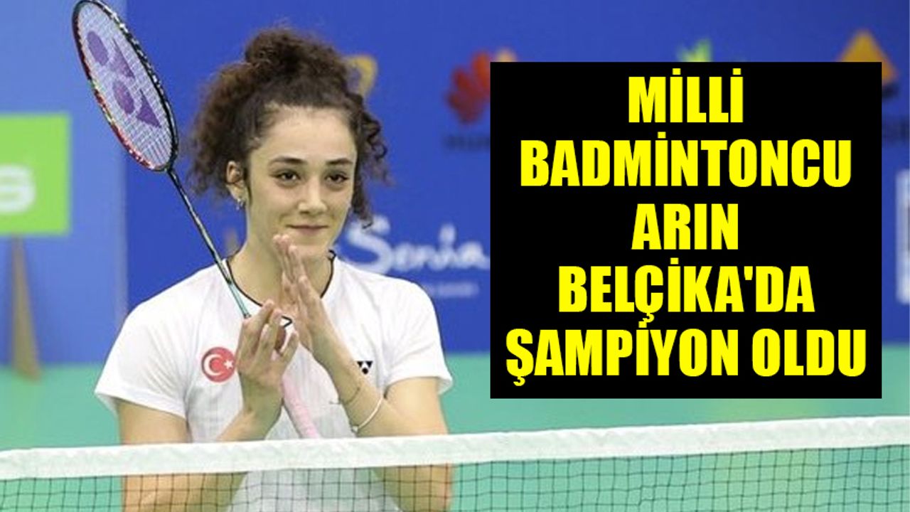 Milli badmintoncu Neslihan Yiğit Arın, Belçika'da şampiyon oldu
