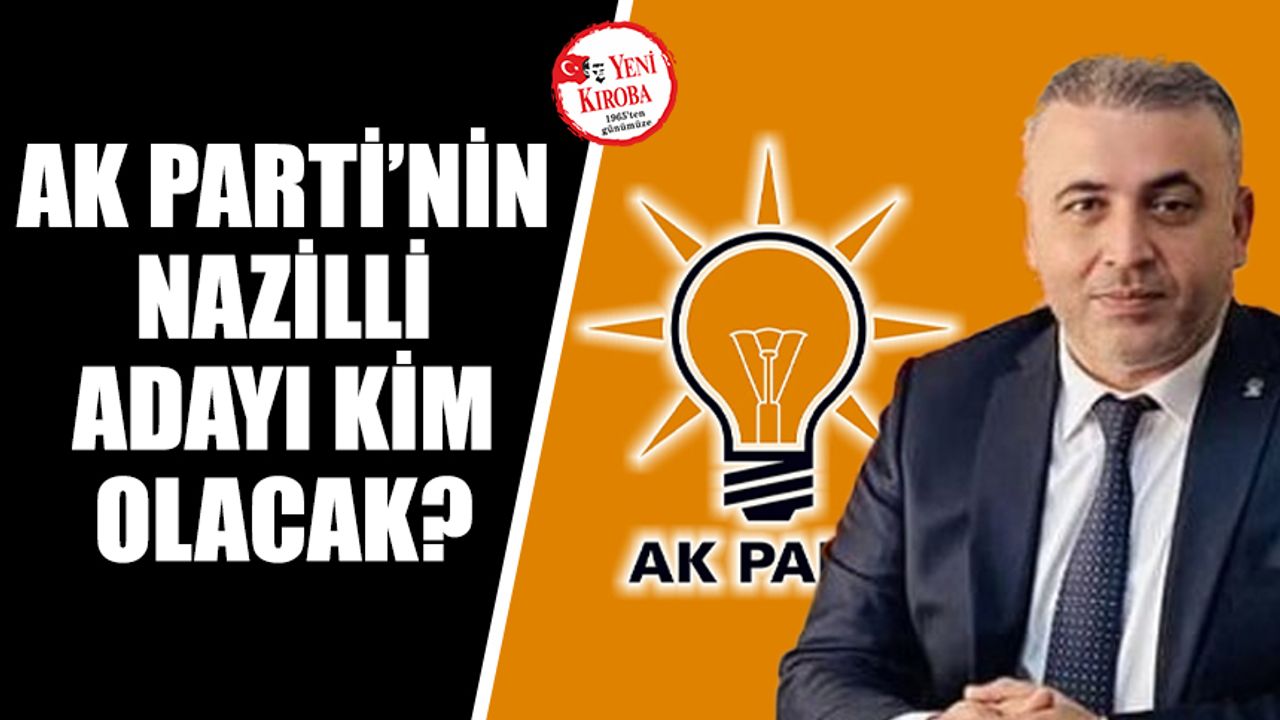 AK Parti’nin Nazilli adayı kim olacak?