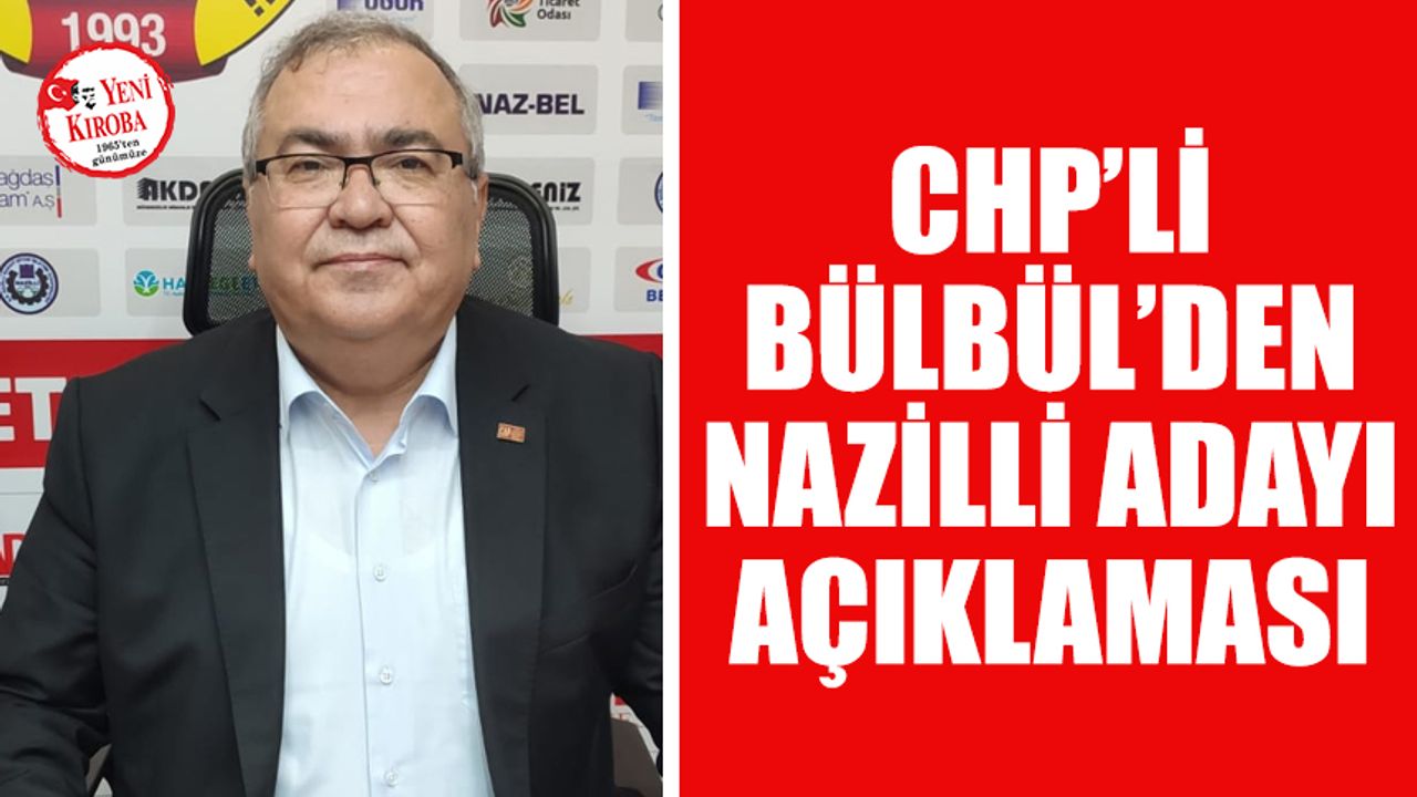 CHP’li Bülbül'den Nazilli adayı açıklaması