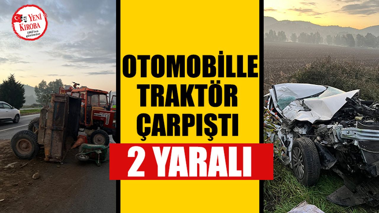 Aydın'da otomobille traktörün çarpışması sonucu 2 kişi yaralandı