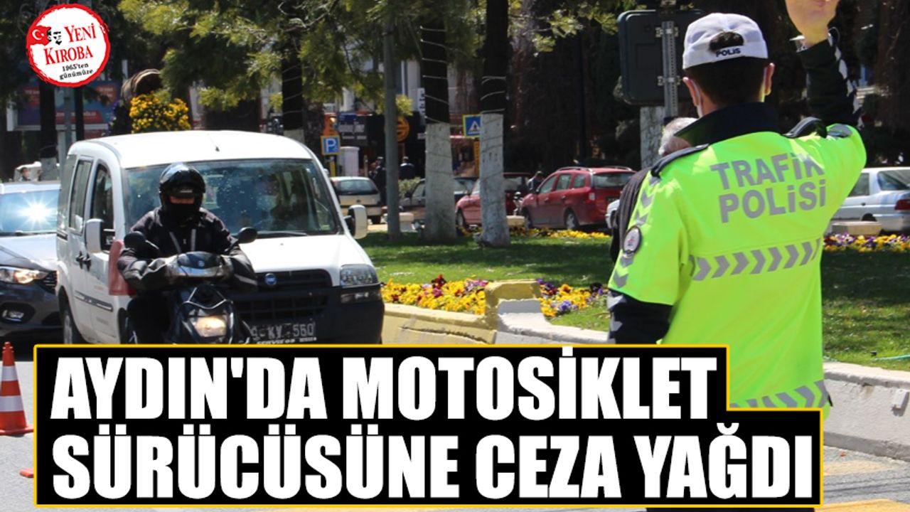 Aydın'da motosiklet sürücüsüne ceza yağdı