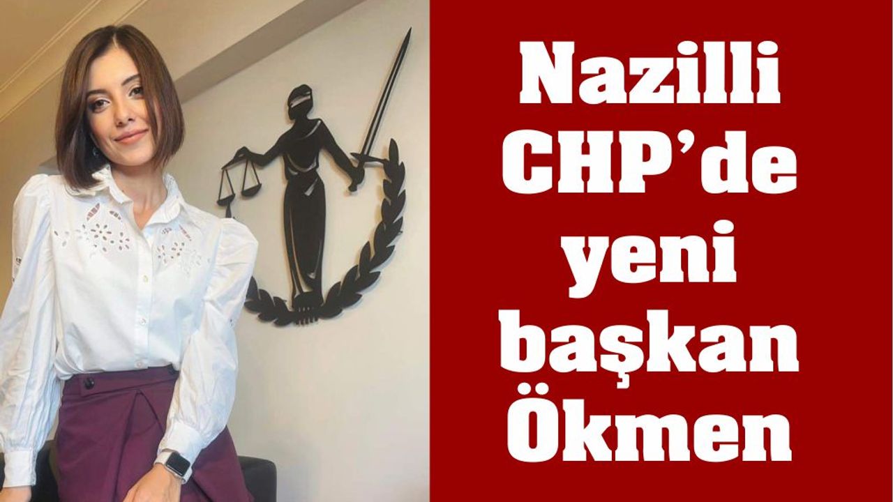 Nazilli CHP’de yeni başkan Ökmen