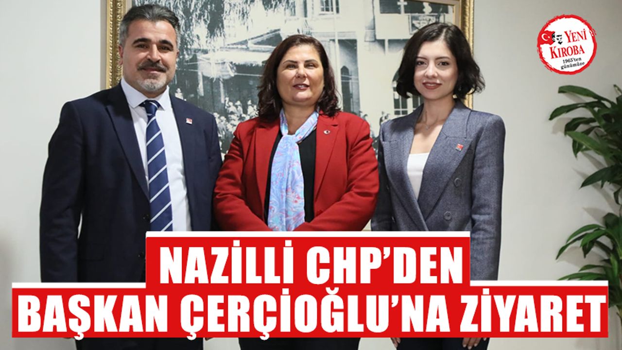CHP Nazilli'den Başkan Çerçioğlu’na ziyaret