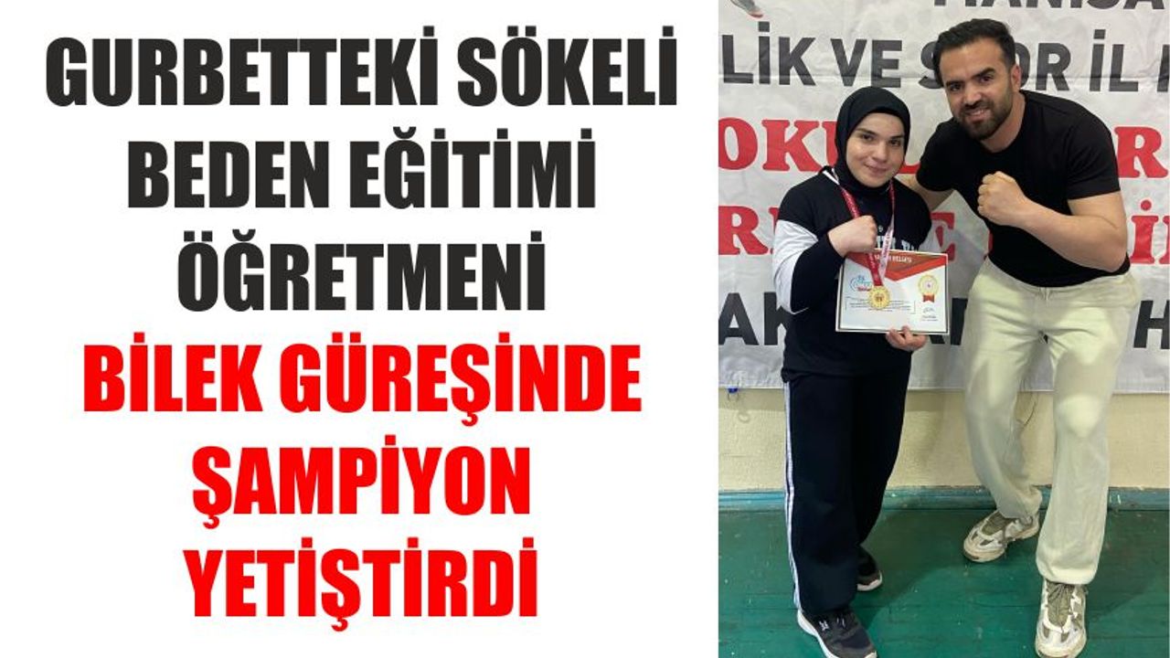 Gurbetteki Sökeli beden eğitimi öğretmeni bilek güreşinde şampiyon yetiştirdi