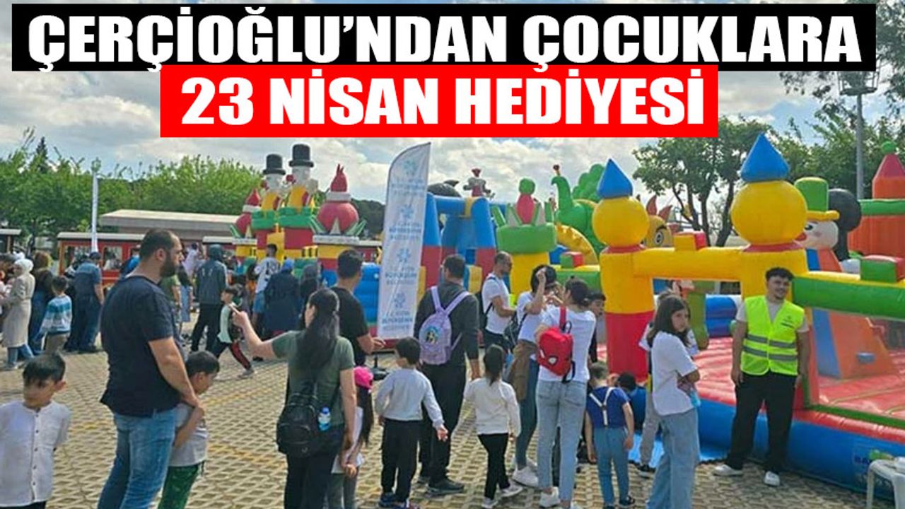 Çerçioğlu’ndan çocuklara 23 Nisan hediyesi