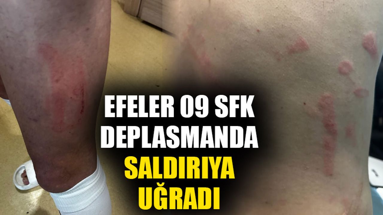 Efeler 09 SFK deplasmanda saldırıya uğradı