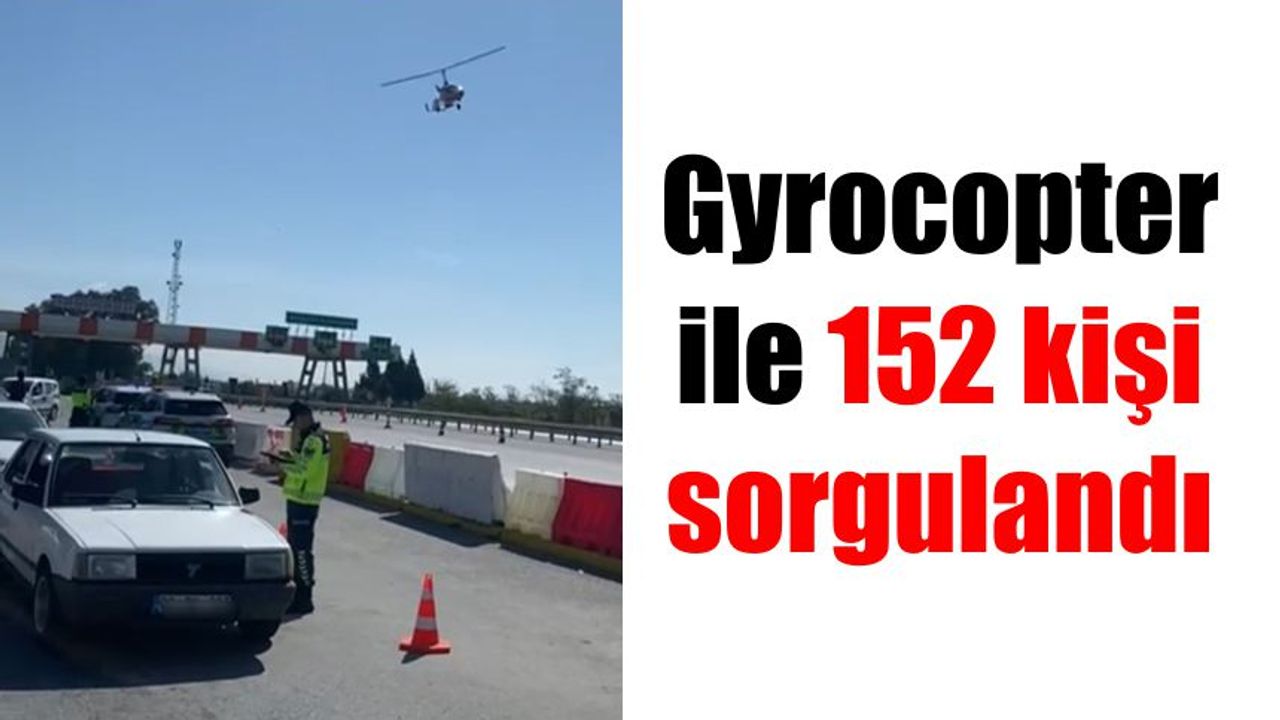 Gyrocopter ile 152 kişi sorgulandı