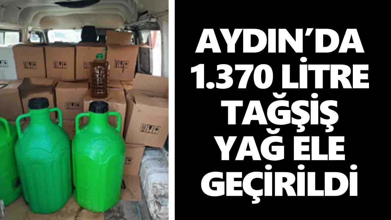 Aydın’da 1.370 litre tağşiş yağ ele geçirildi