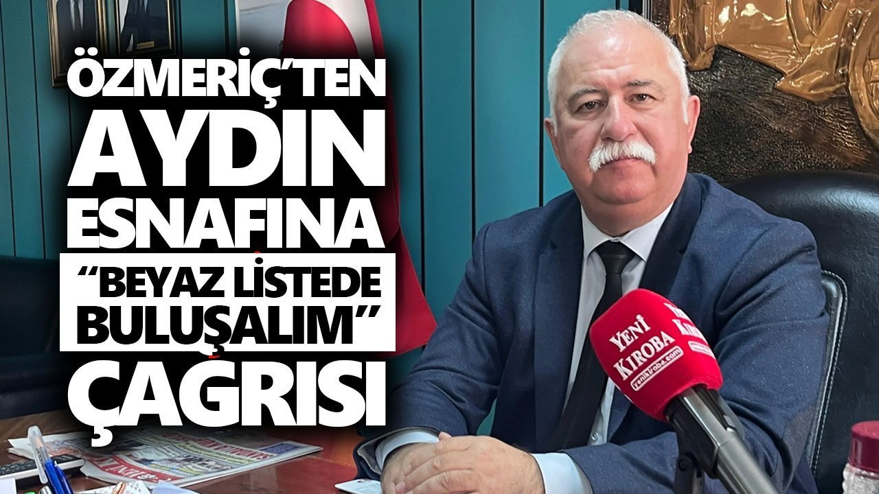 Özmeriç’ten Aydın esnafına “beyaz listede buluşalım” çağrısı