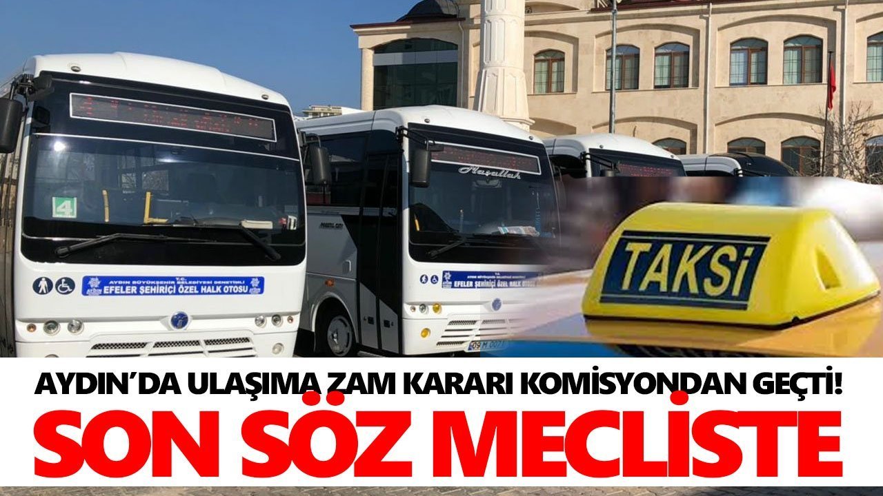 Aydın’da ulaşıma zam kararı komisyondan geçti! Son söz mecliste