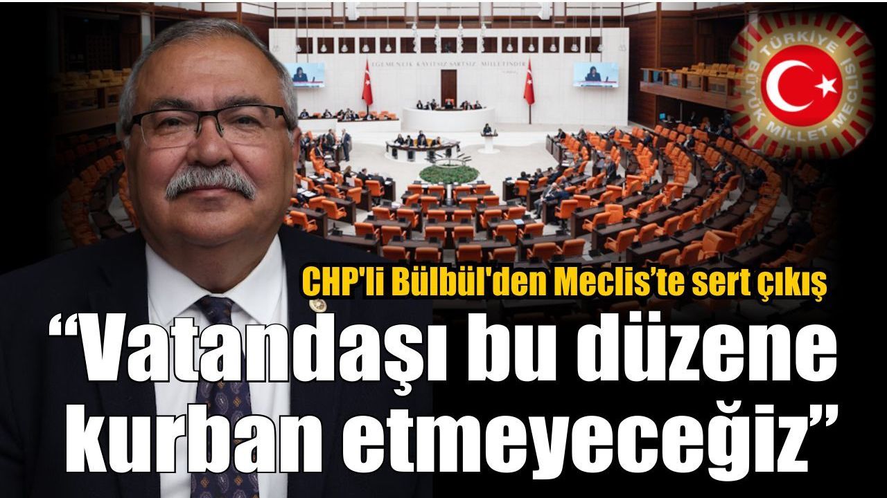 Bülbül’den Meclis’te sert çıkış