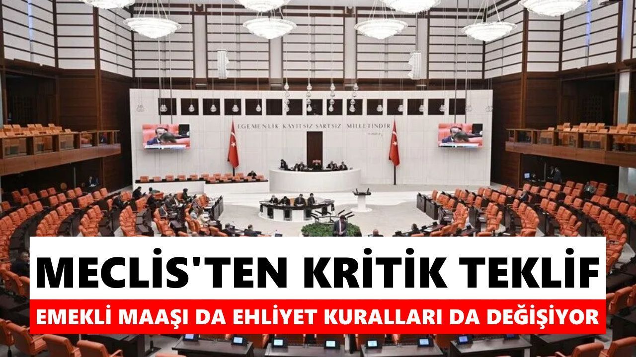 Meclis'ten kritik teklif! Emekli maaşı da ehliyet kuralları da değişiyor