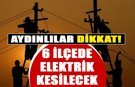 Aydın’ın 6 mahallesinde elektrik kesintisi: 7 saat sürecek