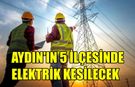 Aydın’da 5 mahallede elektrik kesintisi: 6 saat sürecek