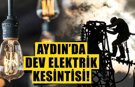 Aydın’ın 7 mahallesinde elektrik kesintisi: 7 saat sürecek