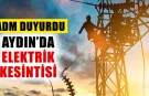 Aydın’da 5 ilçede elektrik kesintisi: 14 Mart 2026 Cumartesi