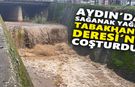 Aydın’da sağanak yağış Tabakhane Deresi’ni coşturdu