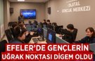 Efeler'de gençlerin uğrak noktası DİGEM oldu