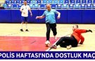 Polis Haftası'nda dostluk maçı