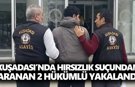 Kuşadası’nda hırsızlıktan aranan 2 hükümlü yakalandı