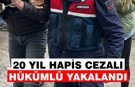 Nazilli’de 20 yıl hapis cezalı hükümlü yakalandı