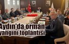 Aydın'da orman yangını toplantısı
