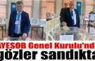 AYESOB Genel Kurulu’nda gözler sandıkta