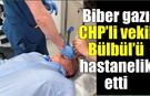 CHP’li Bülbül hastaneye kaldırıldı