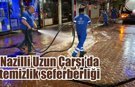 Nazilli Uzun Çarşı’da temizlik seferberliği