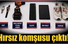 Nazilli’de hırsızlık zanlısı komşu çıktı