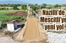 Nazilli’de Mescitli’ye yeni ulaşım yolu açıldı