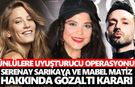 Serenay Sarıkaya ve Mabel Matiz hakkında gözaltı kararı