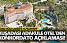 Kuşadası Adakule Otel'den konkordato açıklaması!
