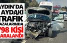 Aydın’da 1 aydaki trafik kazalarında 798 kişi yaralandı