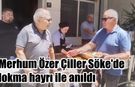 Merhum Özer Çiller Söke’de lokma hayrı ile anıldı