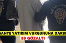 Sahte yatırım vurgununa darbe: 89 gözaltı