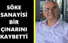 Söke sanayisi bir çınarını kaybetti