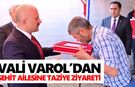Vali Varol’dan şehit ailesine taziye ziyareti