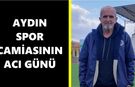 Aydın spor camiasının acı günü: Yılların tecrübesi, hayatını kaybetti