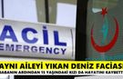 Aynı aileyi yıkan deniz faciası