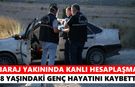 Baraj yakınında kanlı hesaplaşma: 18 yaşındaki genç hayatını kaybetti