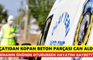 Çatıdan kopan beton parçası can aldı