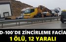 D-100'de zincirleme facia: 1 ölü, 12 yaralı
