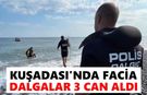 Kuşadası'nda facia: Dalgalar 3 can aldı