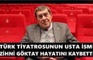 Türk tiyatrosunun usta ismi Zihni Göktay hayatını kaybetti