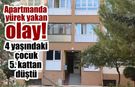 Apartmanda yürek yakan olay! 4 yaşındaki çocuk 5. kattan düştü
