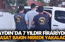 Aydın’da 7 yıldır firariydi! JASAT bakın nerede yakaladı