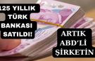 Köklü Türk bankasının hisseleri ABD'li şirkete devredildi